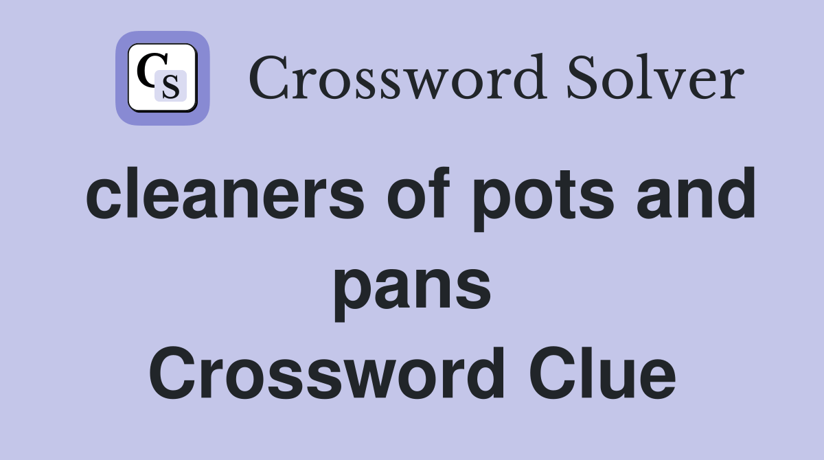 cleaners of pots and pans Crossword Clue Answers Crossword Solver
